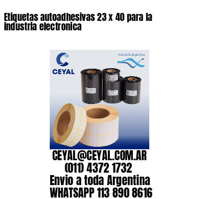 Etiquetas autoadhesivas 23 x 40 para la industria electronica