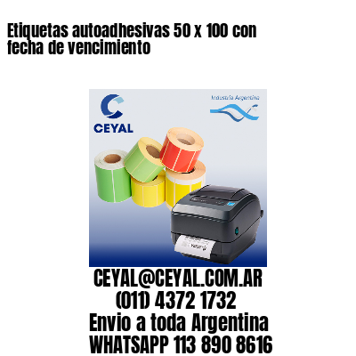 Etiquetas autoadhesivas 50 x 100 con fecha de vencimiento