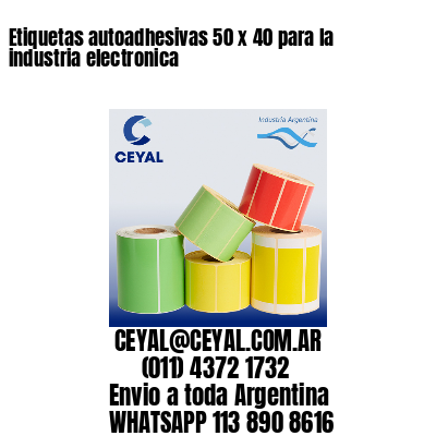 Etiquetas autoadhesivas 50 x 40 para la industria electronica