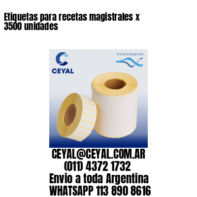 Etiquetas para recetas magistrales x 3500 unidades