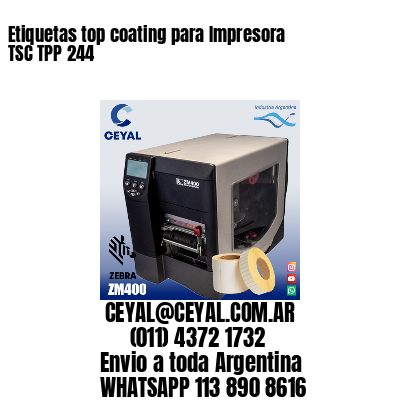 Etiquetas top coating para Impresora  TSC TPP 244