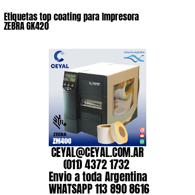 Etiquetas top coating para Impresora  ZEBRA GK420