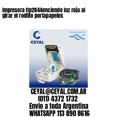 Impresora tlp2844enciende luz roja al girar el rodillo portapapeles