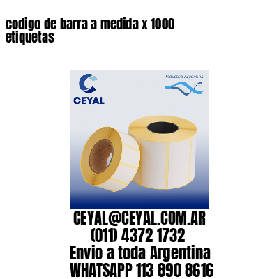 codigo de barra a medida x 1000 etiquetas