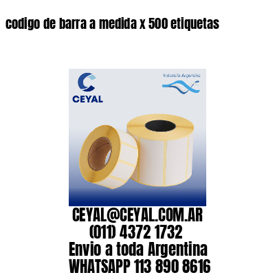 codigo de barra a medida x 500 etiquetas