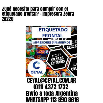 ¿Qué necesito para cumplir con el etiquetado frontal? – Impresora Zebra zd220