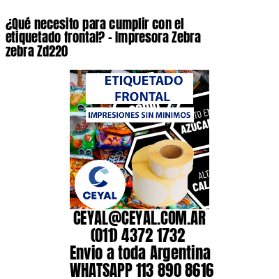¿Qué necesito para cumplir con el etiquetado frontal? – Impresora Zebra zebra Zd220