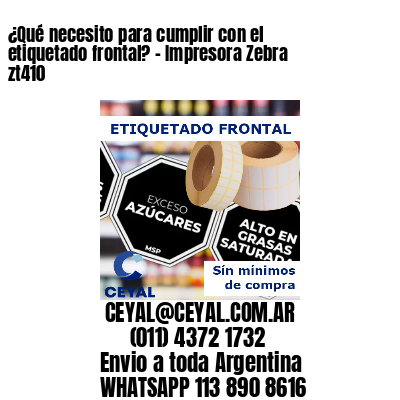 ¿Qué necesito para cumplir con el etiquetado frontal? – Impresora Zebra zt410