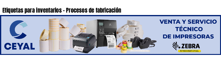 Etiquetas para inventarios - Procesos de fabricación
