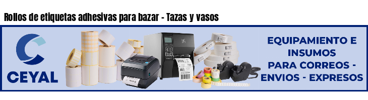 Rollos de etiquetas adhesivas para bazar - Tazas y vasos