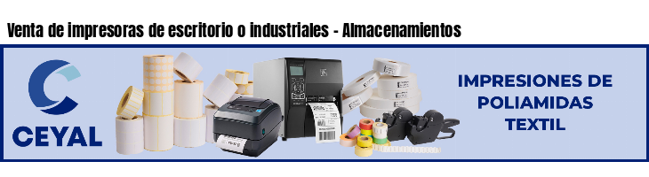 Venta de impresoras de escritorio o industriales - Almacenamientos