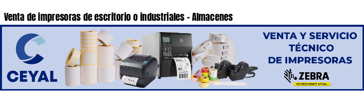Venta de impresoras de escritorio o industriales - Almacenes