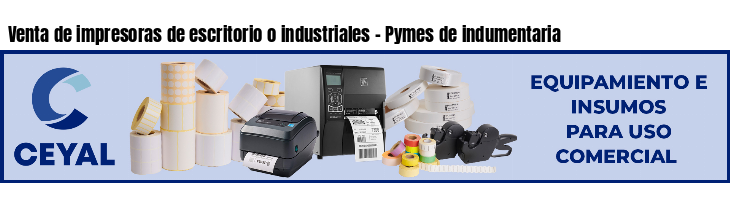 Venta de impresoras de escritorio o industriales - Pymes de indumentaria