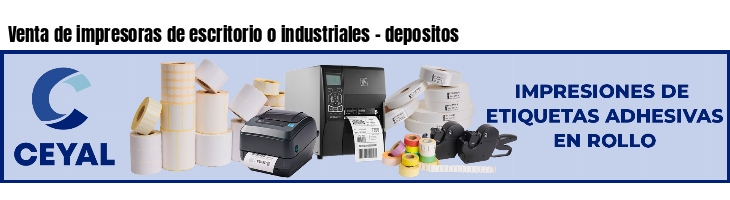 Venta de impresoras de escritorio o industriales - depositos