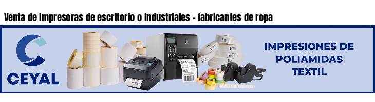 Venta de impresoras de escritorio o industriales - fabricantes de ropa