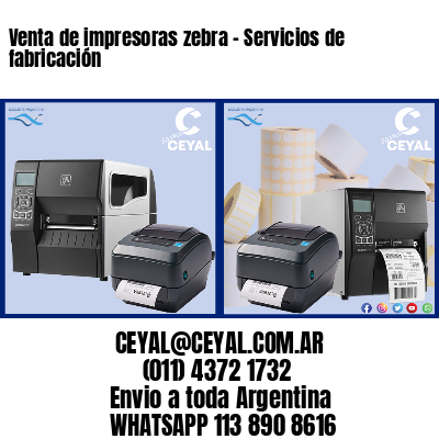 Venta de impresoras zebra – Servicios de fabricación