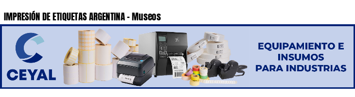 IMPRESIÓN DE ETIQUETAS ARGENTINA - Museos