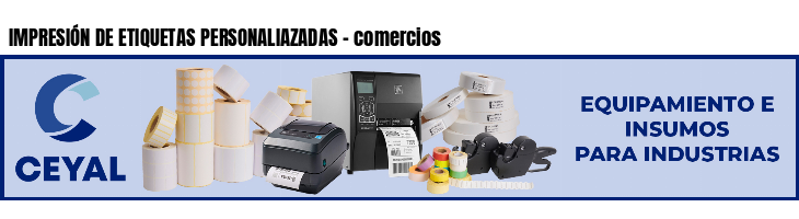 IMPRESIÓN DE ETIQUETAS PERSONALIAZADAS - comercios