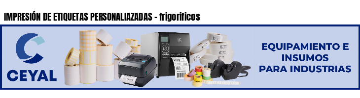 IMPRESIÓN DE ETIQUETAS PERSONALIAZADAS - frigorificos
