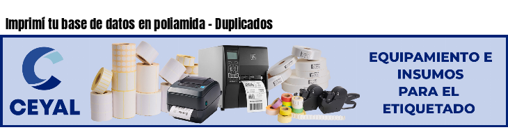 Imprimí tu base de datos en poliamida - Duplicados