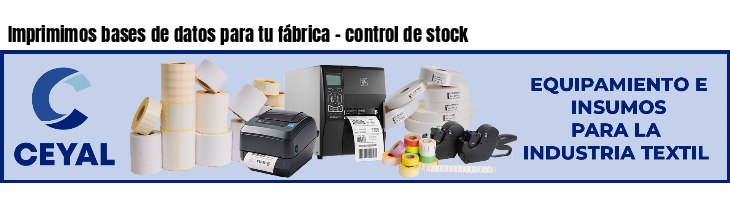 Imprimimos bases de datos para tu fábrica - control de stock