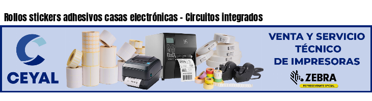 Rollos stickers adhesivos casas electrónicas - Circuitos integrados