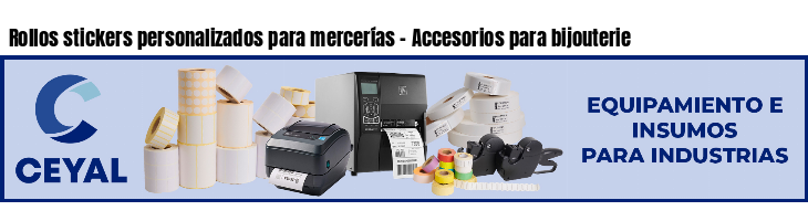Rollos stickers personalizados para mercerías - Accesorios para bijouterie 