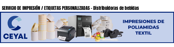 SERVICIO DE IMPRESIÓN / ETIQUETAS PERSONALIZADAS - Distribuidoras de bebidas