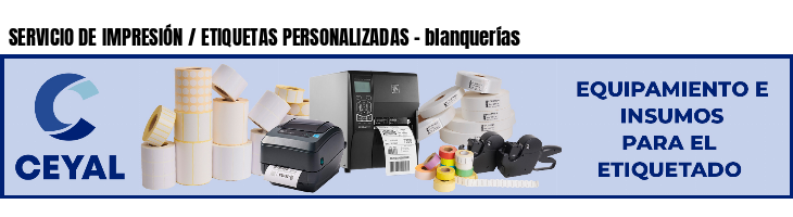 SERVICIO DE IMPRESIÓN / ETIQUETAS PERSONALIZADAS - blanquerías