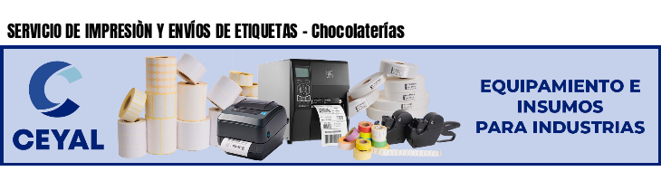 SERVICIO DE IMPRESIÒN Y ENVÍOS DE ETIQUETAS - Chocolaterías