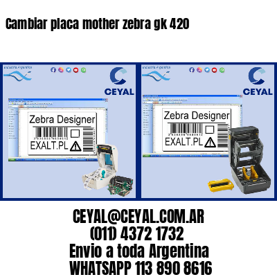 Cambiar placa mother zebra gk 420