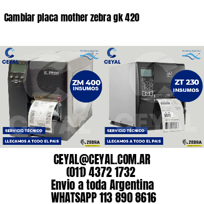Cambiar placa mother zebra gk 420