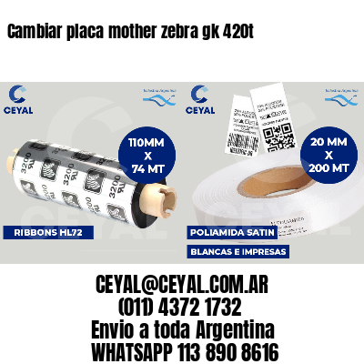 Cambiar placa mother zebra gk 420t