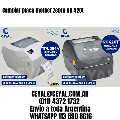 Cambiar placa mother zebra gk 420t