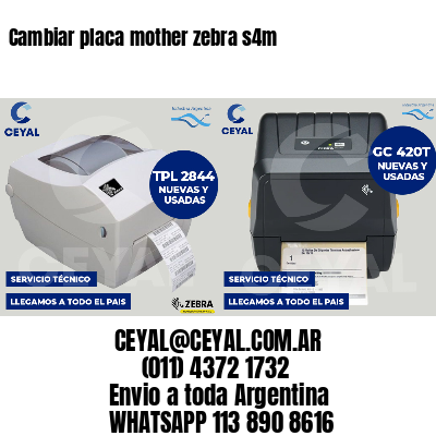 Cambiar placa mother zebra s4m