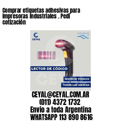 Comprar etiquetas adhesivas para impresoras industriales . Pedí cotización