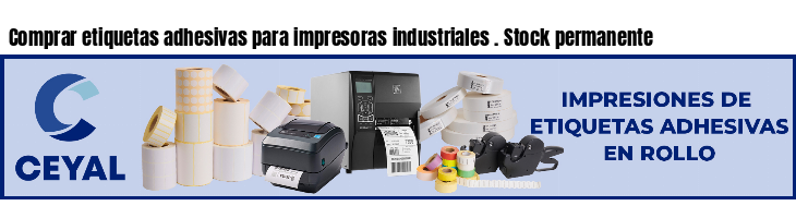Comprar etiquetas adhesivas para impresoras industriales . Stock permanente