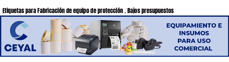 Etiquetas para Fabricación de equipo de protección . Bajos presupuestos