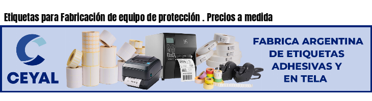 Etiquetas para Fabricación de equipo de protección . Precios a medida