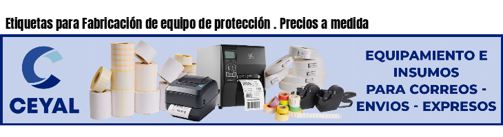 Etiquetas para Fabricación de equipo de protección . Precios a medida