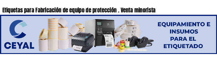 Etiquetas para Fabricación de equipo de protección . Venta minorista
