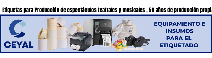 Etiquetas para Producción de espectáculos teatrales y musicales . 50 años de producción propia