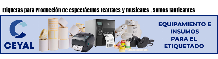 Etiquetas para Producción de espectáculos teatrales y musicales . Somos fabricantes