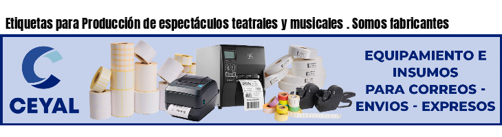 Etiquetas para Producción de espectáculos teatrales y musicales . Somos fabricantes