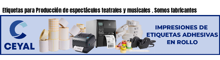 Etiquetas para Producción de espectáculos teatrales y musicales . Somos fabricantes