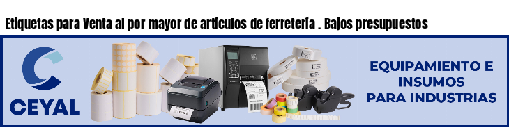 Etiquetas para Venta al por mayor de artículos de ferretería . Bajos presupuestos