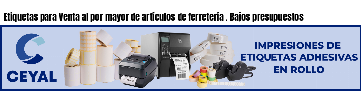 Etiquetas para Venta al por mayor de artículos de ferretería . Bajos presupuestos