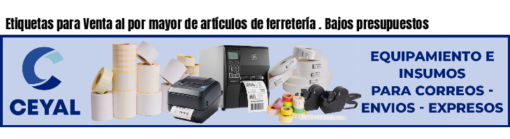 Etiquetas para Venta al por mayor de artículos de ferretería . Bajos presupuestos
