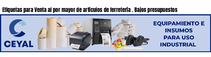Etiquetas para Venta al por mayor de artículos de ferretería . Bajos presupuestos