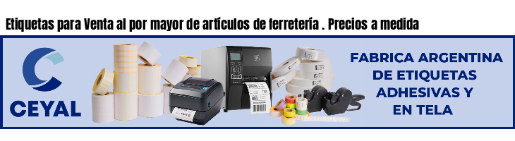 Etiquetas para Venta al por mayor de artículos de ferretería . Precios a medida